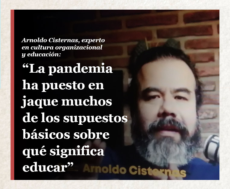 Arnoldo Cisternas, experto en cultura organizacional y educación: “La pandemia ha puesto en jaque muchos de los supuestos básicos sobre qué significa educar”